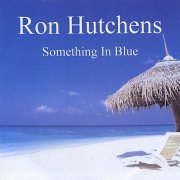 Ron Hutchens - Something In Blue (2009)