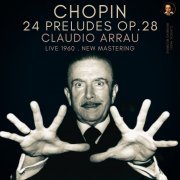 Claudio Arrau - Chopin: 24 Preludes Op. 28 by Claudio Arrau (2022) Hi-Res