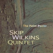 Skip Wilkins Quintet - The Paint-Peeler (2008) FLAC