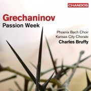 Phoenix Bach Choir, Kansas City Chorale, Charles Bruffy, Caroline Markham, Paul Davidson, Bryan Taylor - Grechaninov: Passion Week (2007) [Hi-Res]