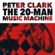 Peter Clark - The 20-Man Music Machine (2019)