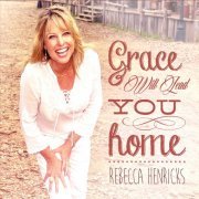 Rebecca Henricks - Grace Will Lead You Home (2016)