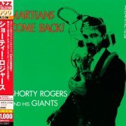 Shorty Rogers And His Giants - Martians Come Back (1955) [2013 Japan 24-bit Remaster]