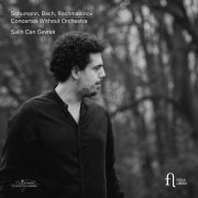 Salih Can Gevrek - Schumann, Bach & Rachmaninov: Concertos Without Orchestra (2024) [Hi-Res]