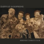 Earwax Saxophone - Sesiones Cambaya Club (2023)