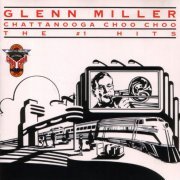 Glenn Miller - Chattanooga Choo Choo: The Number 1 Hits (1991)