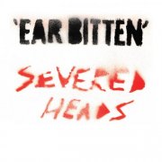 Severed Heads - Ear Bitten (2024)