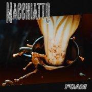 Macchiatto - Foam (2022)