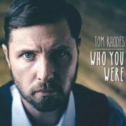 Tom Rhodes - Who You Were (2016)