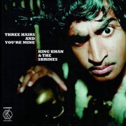 King Khan And The Shrines - Three Hairs and You're Mine (2018)