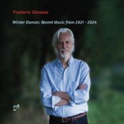 Various Artists - Frederic Glesser: Winter Dances: Recent Music from 2021-2024 (2025)