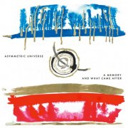 Asymmetric Universe - A Memory And What Came After (2025) Hi Res