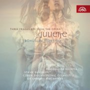 Magdalena Kožená, Czech Philharmonic Orchestra, Sir Charles Mackerras - Martinů: Suite from the Opera Juliette, Three Fragments from the Opera Juliette (2008)