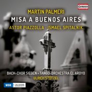 Bach-Chor Siegen, Tango-Orchester El Arroyo, Ulrich Stotzel - Palmeri: Misa a Buenos Aires (2018)