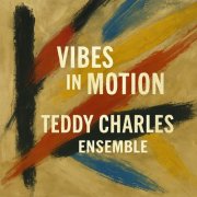 Teddy Charles - Vibes in Motion - The Teddy Charles Ensemble (2025)