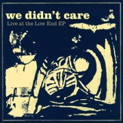we didn’t care - Live At The Low End (2026) [Hi-Res]