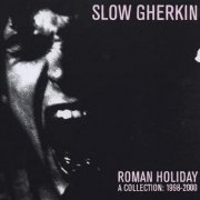 Slow Gherkin - Roman Holiday: A Collection: 1998-2000 (2024)