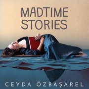 Ceyda Özbaşarel - Madtime Stories (2021) Hi Res