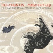 Hui-chun lin & Masahiko Ueji - Fat Cat and Drunk Mouse in Zero Gravity (2025)