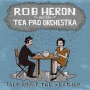 Rob Heron, The Tea Pad Orchestra - Talk About the Weather (2014)