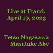 Tetsu Nagasawa / Masatake Abe - Live at Ftarri, April 19, 2023 (2023) [Hi-Res]