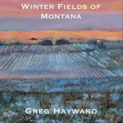 Greg Hayward - Winter Fields of Montana (2026)