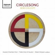 Houston Chamber Choir, Treble Choir of Houston, Robert Simpson - Bob Chilcott: Circlesong (2022) [Hi-Res]