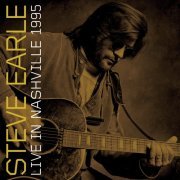 Steve Earle - Live In Nashville, 1995 (2014)