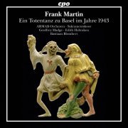 Geoffrey Madge, ARMAB Orchestra, Sacramentskoor, Hineni String Orchestra, Bastiaan Blomhert - Frank Martin: Ein Totentanz zu Basel im Jahre 1943 (2016)