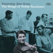 Various Artists - Yesterday Has Gone (The Songs Of Teddy Randazzo) (2019)