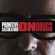 Primitive Calculators - On Drugs (2018) [Hi-Res]