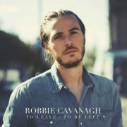 Robbie Cavanagh - To Leave / To Be Left (2017)