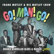 Frank Motley & His Motley Crew - Go, Man, Go - Double Barrelled Blues & Boogie (2023)