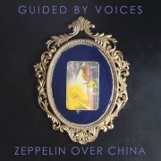 Guided By Voices - Zeppelin Over China (2019)