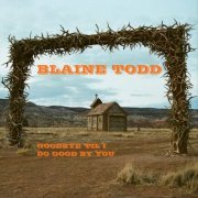 Blaine Todd - Goodbye 'Til I Do Good by You (2024)