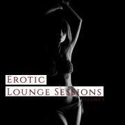 Erotic Lounge Session, Vol. 1 (Finest Bare & Secret Lounge Tunes)  (2014)