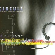 Circuit Electro Acoustic Ensemble - Epiphany (2006)