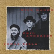 Danko, Fjeld, Andersen - Rick Danko Jonas Fjeld Eric Andersen (Reissue) (1993)