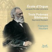 François Houtart - Lemmens: École d'Orgue - Moulaert: Trois Poèmes Bibliques (2022)