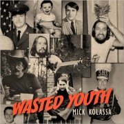 Mick Kolassa - Wasted Youth (2021) [CD Rip]