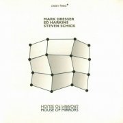 Mark Dresser, Ed Harkins, Steven Schick - House of Mirrors (2008)