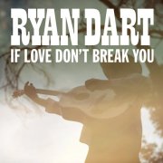 Ryan Dart - If Love Don’t Break You (2026) Hi-Res