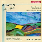 Richard Hickox, City Of London Sinfonia, Nicholas Daniel & Rachel Masters - Alwyn: Oboe Concerto & Concerti Grossi Nos. 1-3 (1992)