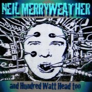 Neil Merryweather - Neil Merryweather and Hundred Watt Head Too (2018)