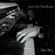 Mike Bell - Jazz On The Rails (2023)