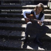 Michael Nicolella - Complete Bach Cello Suites (Arranged for Guitar) (2014)