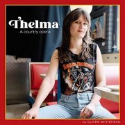 Claire Whitehead - Thelma: A Country Opera (2021)