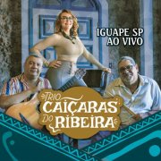 Trio Caiçaras do Ribeira - Iguape Sp ao Vivo (2025) Hi-Res