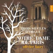 Olivier Latry, Emmanuel Curt, Florent Jodelet - Trois siècles d'orgue à Notre Dame de Paris (2013) [Hi-Res]