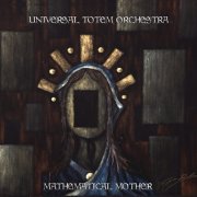 Universal Totem Orchestra - Mathematical Mother (2016)